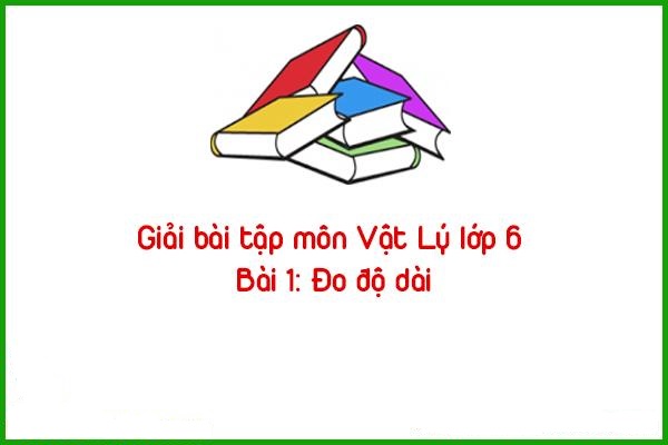 Giải bài tập môn Vật Lý lớp 6 Bài 2: Đo độ dài