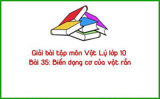 Giải bài tập môn Vật Lý lớp 10 Bài 35: Biến dạng cơ của vật rắn