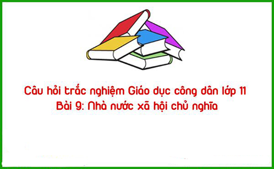 Câu hỏi trắc nghiệm Giáo dục công dân lớp 11 bài 9 có đáp án