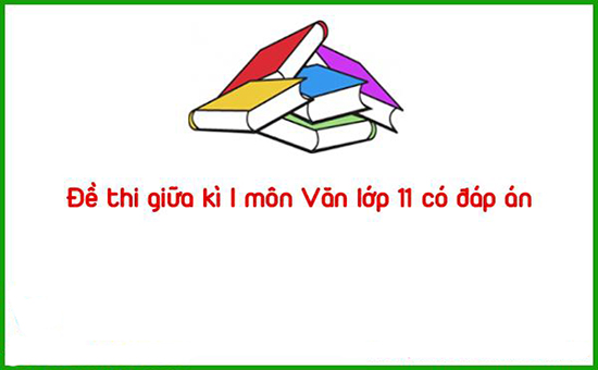 Đề thi giữa kì I môn Văn lớp 11 có đáp án