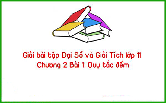 Giải bài tập Đại Số và Giải Tích lớp 11 Chương 2 Bài 1: Quy tắc đếm