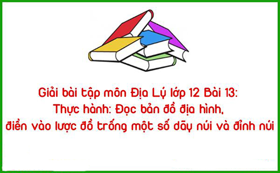 Giải bài tập môn Địa Lý lớp 12 Bài 13: Thực hành