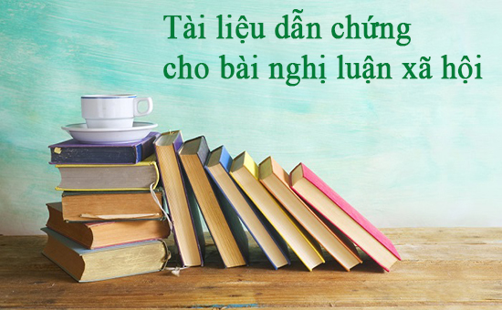 Tài liệu dẫn chứng cho bài nghị luận xã hội