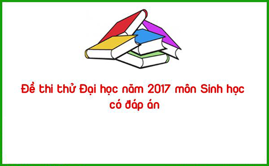 Đề thi thử Đại học năm 2017 môn Sinh học có đáp án