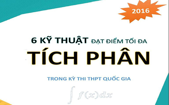 6 kỹ thuật đạt điểm tối đa phần Tích phân