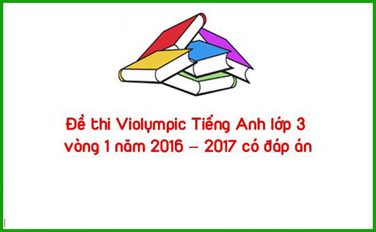 Đề thi Violympic Tiếng Anh lớp 3 vòng 1 năm 2016 – 2017 có đáp án