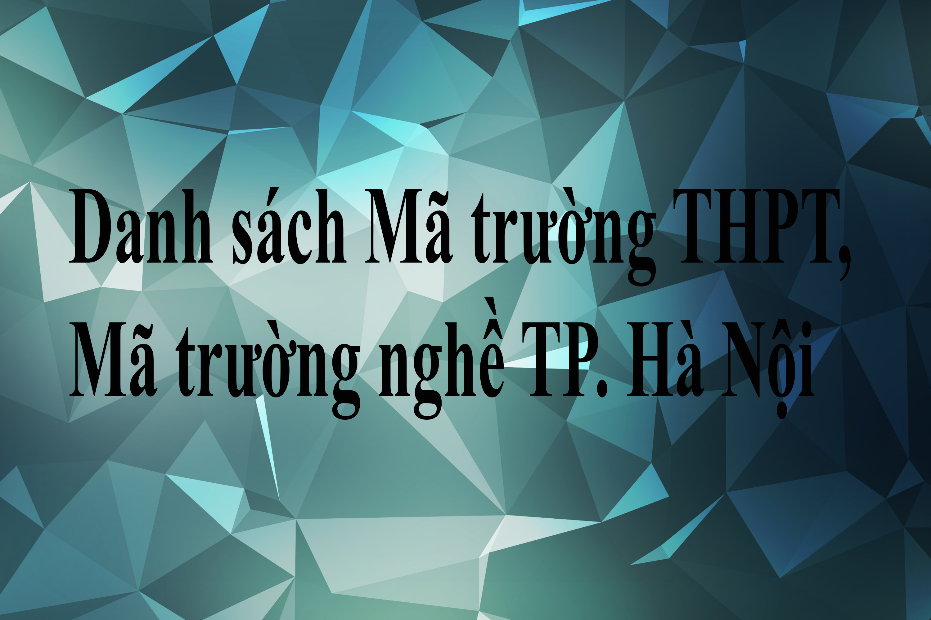 Danh sách Mã trường THPT, Mã trường nghề TP. Hà Nội