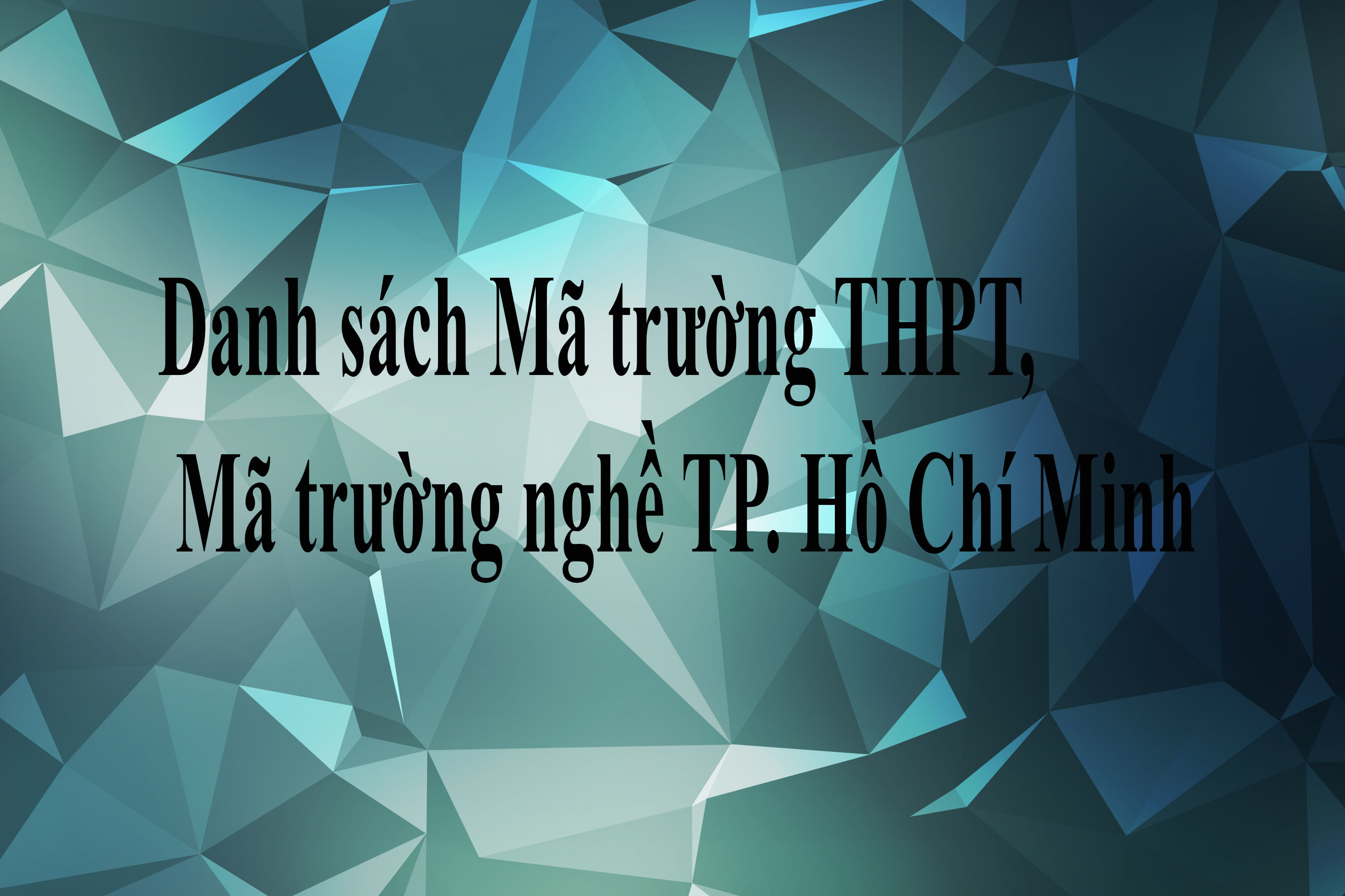 Danh sách Mã trường THPT, Mã trường nghề TP. Hồ Chí Minh