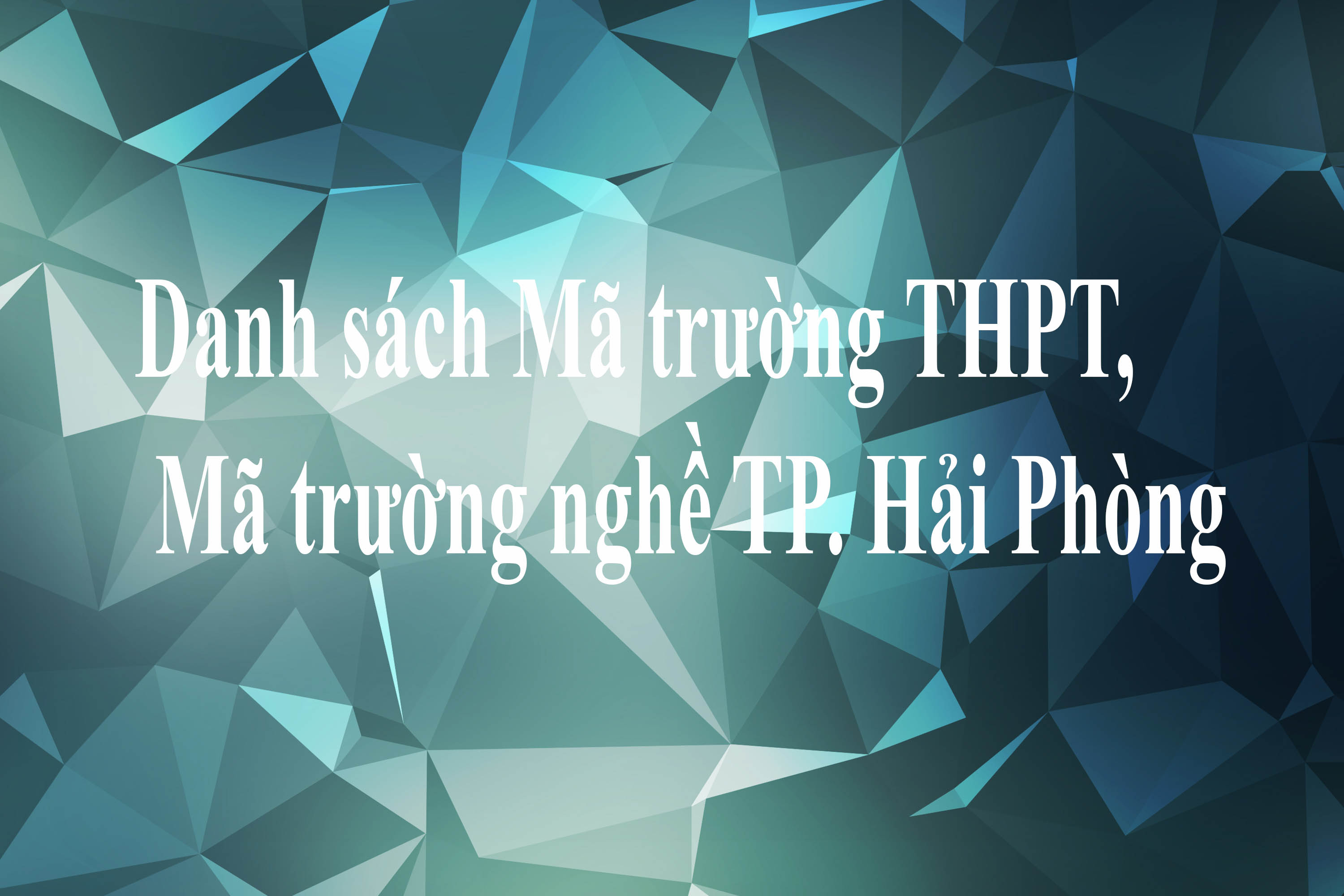 Danh sách Mã trường THPT, Mã trường nghề TP. Hải Phòng