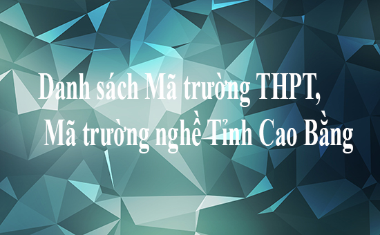 Danh sách Mã trường THPT, Mã trường nghề Tỉnh Cao Bằng