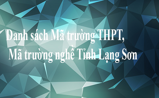 Danh sách Mã trường THPT, Mã trường nghề Tỉnh Lạng Sơn