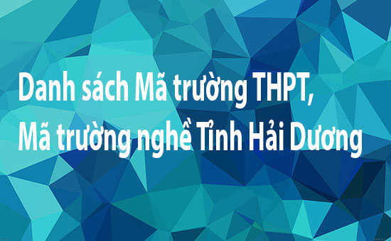 Danh sách Mã trường THPT, Mã trường nghề Tỉnh Hải Dương