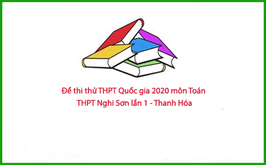 Đề thi thử THPT Quốc gia 2020 môn Toán - THPT Nghi Sơn lần 1 - Thanh Hóa