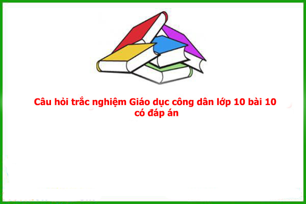 cau20hoi20trac20nghiem20giao20duc20cong20dan20lop201020bai201020co20dap20an