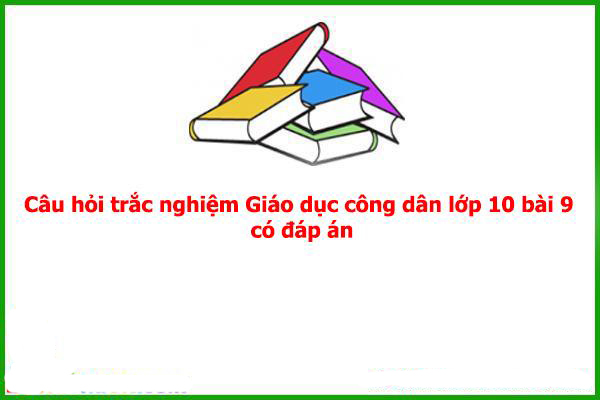 cau20hoi20trac20nghiem20giao20duc20cong20dan20lop201020bai20920co20dap20an
