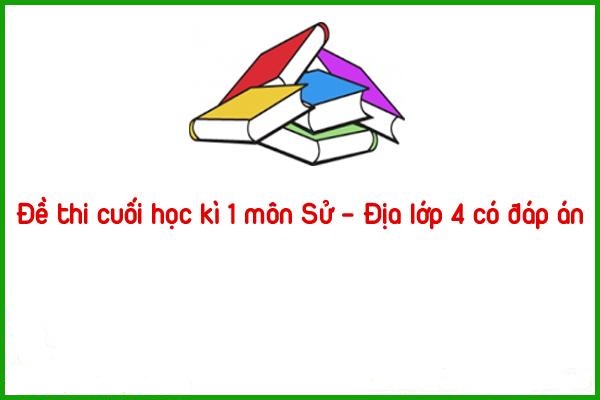 de thi cuoi hoc ki 1 mon su dia lop 4 co dap an