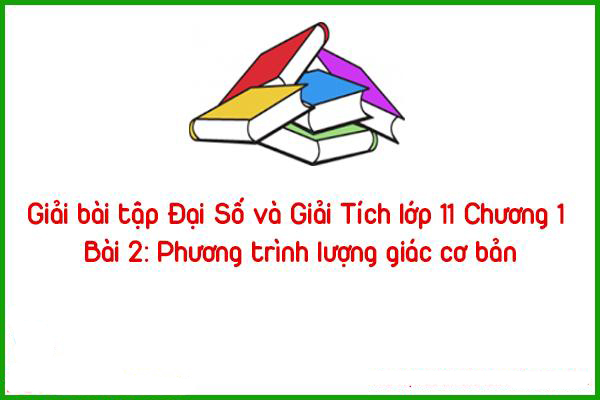 giai bai tap dai so va giai tich lop 11 chuong 1 bai 2 phuong trinh luong giac co ban