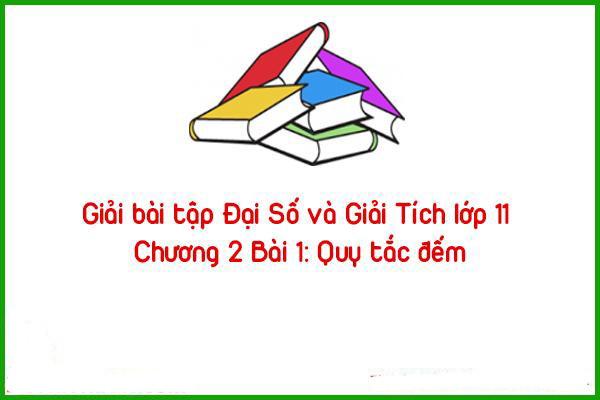 giai bai tap dai so va giai tich lop 11 chuong 2 bai 1 quy tac dem