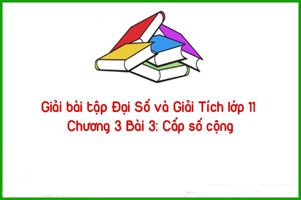 giai bai tap dai so va giai tich lop 11 chuong 3 bai 3 cap so cong