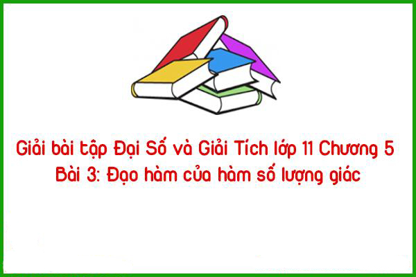 giai bai tap dai so va giai tich lop 11 chuong 5 bai 3 dao ham cua ham so luong giac
