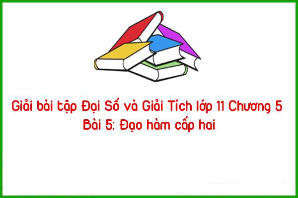 giai bai tap dai so va giai tich lop 11 chuong 5 bai 5 dao ham cap hai