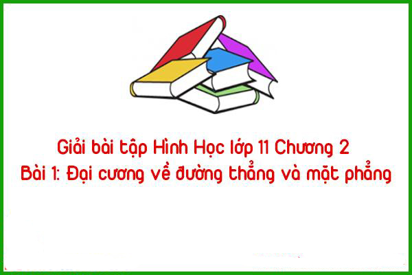 giai bai tap hinh hoc lop 11 chuong 2 bai 1 dai cuong ve duong thang va mat phang