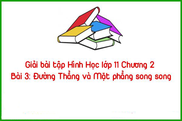 giai bai tap hinh hoc lop 11 chuong 2 bai 3 duong thang va mat phang song song