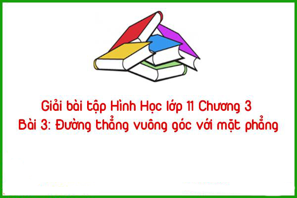 giai bai tap hinh hoc lop 11 chuong 3 bai 3 duong thang vuong goc voi mat phang