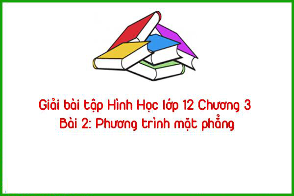 giai bai tap hinh hoc lop 12 chuong 3 bai 2 phuong trinh mat phang