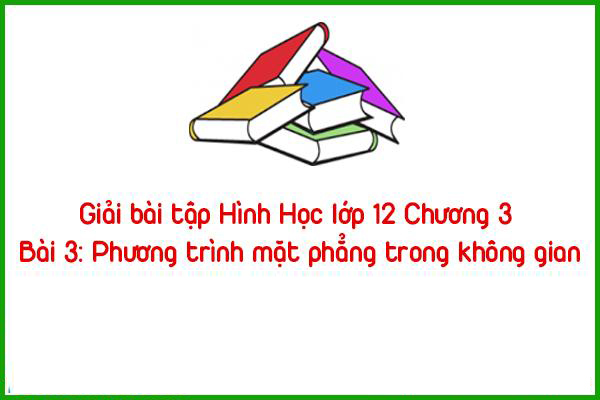 giai bai tap hinh hoc lop 12 chuong 3 bai 3 phuong trinh mat phang trong khong gian