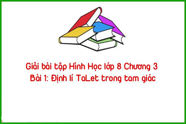 giai bai tap hinh hoc lop 8 chuong 3 bai 1 dinh li talet trong tam giac