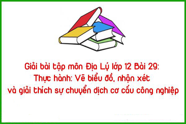 giai bai tap mon dia ly lop 12 bai 29 thuc hanh ve ban do nhan xet va gia th