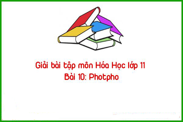 giai bai tap mon hoa hoc lop 11 bai 10 photpho