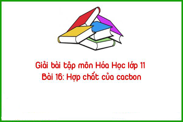 giai bai tap mon hoa hoc lop 11 bai 16 hop chat cua cacbon