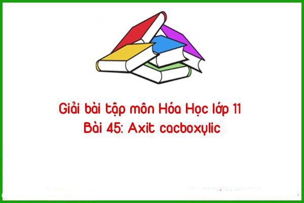 giai bai tap mon hoa hoc lop 11 bai 45 axit
