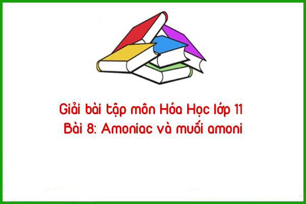 giai bai tap mon hoa hoc lop 11 bai 8 amoniac va muoi amoni