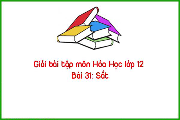 giai bai tap mon hoa hoc lop 12 bai 31 sat