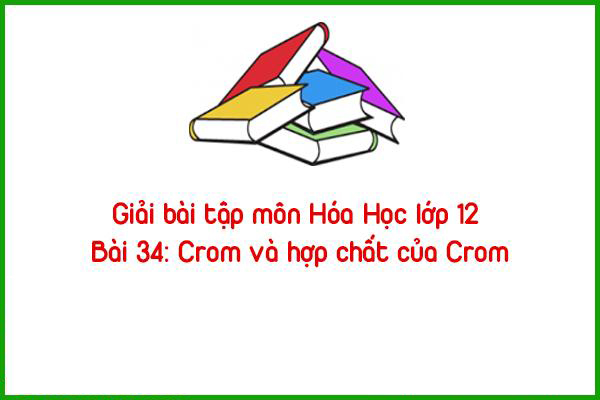 giai bai tap mon hoa hoc lop 12 bai 34 crom va hop chat cua crom