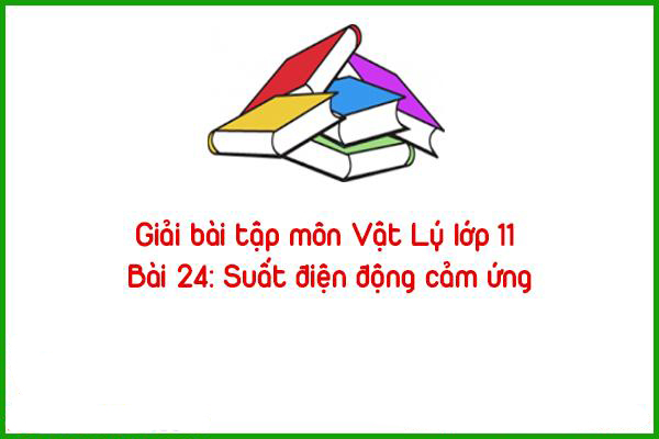 giai bai tap mon vat ly lop 11 bai 24 suat dien dong cam ung
