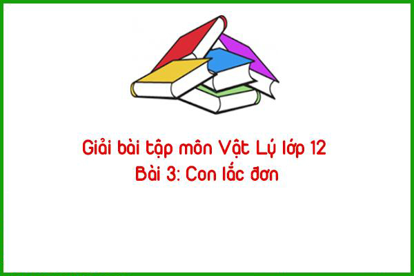 giai bai tap mon vat ly lop 12 bai 3 con lac don