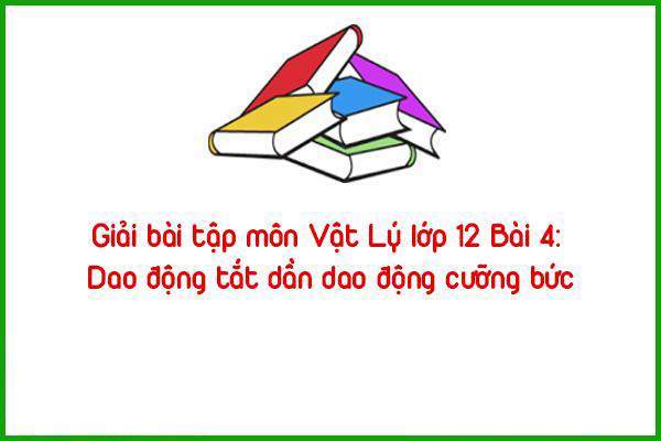 giai bai tap mon vat ly lop 12 bai 4 dao dong tat dan dao dong cuong buc