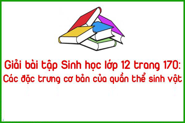 giai bai tap sinh hoc lop 12 trang 170