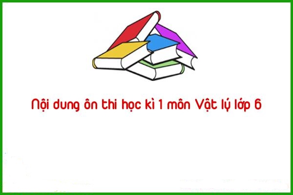 noi dung on thi hoc ki 1 mon vat ly lop 6
