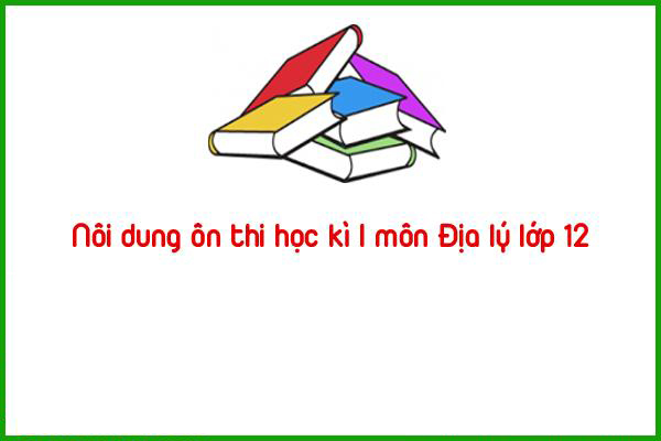 noi dung on thi hoc ki i mon dia ly lop 12